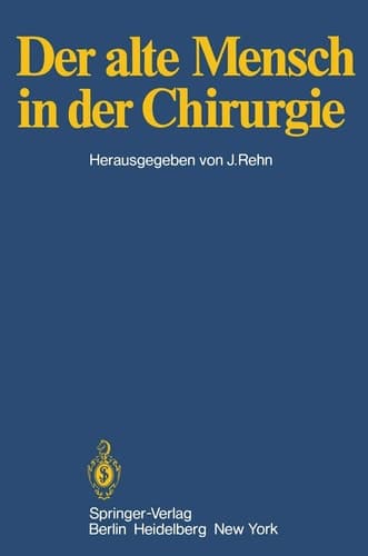 Der alte Mensch in der Chirurgie Vorträge und Podiumsgespräche, die anläßlich der 145. Tagung der Vereinigung Niederrheinisch-Westfälischer Chirurgen vom 5. bis 7. Oktober in Bochum gehalten wurden