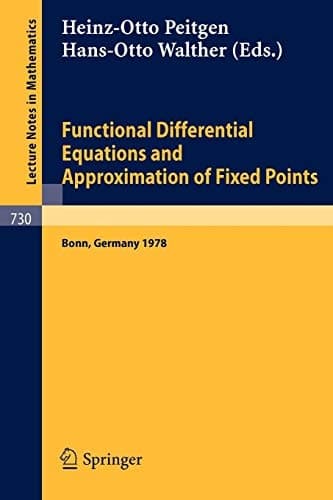 Functional Differential Equations and Approximation of Fixed Points: Proceedings, Bonn, July 1978 (Lecture Notes in Mathematics, 730)