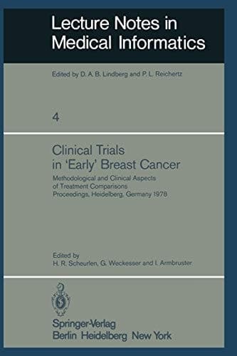 Clinical Trials in ‘Early’ Breast Cancer: Methodological and Clinical Aspects of Treatment Comparisons Proceedings of a Symposium, Heidelberg, ... (Lecture Notes in Medical Informatics, 4)
