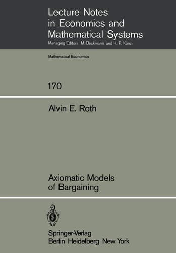 Axiomatic Models of Bargaining (Lecture Notes in Economics and Mathematical Systems, 170)