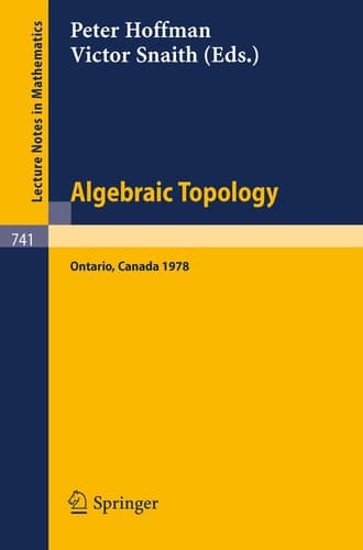 Algebraic Topology. Waterloo 1978: Proceedings of a Conference Sponsored by the Canadian Mathematical Society, NSERC (Canada), and the University of ... June 1978 (Lecture Notes in Mathematics, 741)