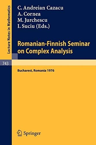 Romanian-Finnish Seminar on Complex Analysis: Proceedings, Bucharest, Romania, June 27 - July 2, 1976 (Lecture Notes in Mathematics, 743) (English, German and French Edition)