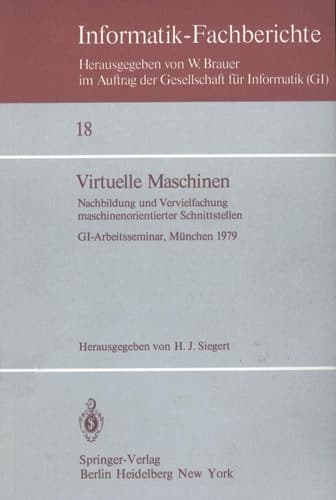 Virtuelle Maschinen Nachbildung und Vervielfachung maschinenorientierter Schnittstellen. GI-Arbeitsseminar, München 1979