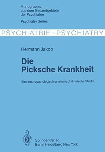 Die Picksche Krankheit: Eine neuropathologisch-anatomisch-klinische Studie (Monographien aus dem Gesamtgebiete der Psychiatrie) (German Edition)