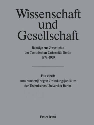 Wissenschaft und Gesellschaft Beiträge zur Geschichte der Technischen Universität Berlin 1879–1979