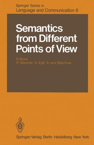 Semantics from Different Points of View (Springer Series in Language and Communication 6)