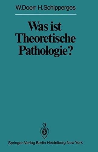 Was ist Theoretische Pathologie? (Veröffentlichungen aus der Forschungsstelle für Theoretische Pathologie der Heidelberger Akademie der Wissenschaften) (German Edition)