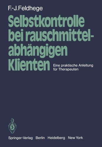 Selbstkontrolle bei rauschmittelabhängigen Klienten Eine praktische Anleitung für Therapeuten