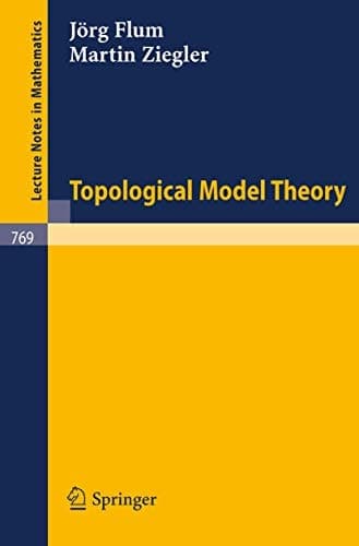 Topological Model Theory (Lecture Notes in Mathematics, 769)