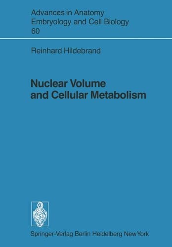 Nuclear Volume and Cellular Metabolism (Advances in Anatomy, Embryology and Cell Biology, 60)