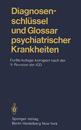 Diagnosenschlüssel und Glossar psychiatrischer Krankheiten Deutsche Ausgabe der internationalen Klassifikation der Krankheiten der WHO, ICD (=International Classification of Diseases), 9. Revision, Kapitel V