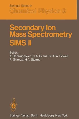 Secondary Ion Mass Spectrometry SIMS II Proceedings of the Second International Conference on Secondary Ion Mass Spectrometry (SIMS II) Stanford University, Stanford, California, USA August 27–31, 1979