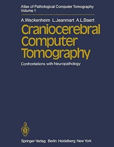 Atlas of Pathological Computer Tomography Volume 1: Craniocerebral Computer Tomography. Confrontations with Neuropathology