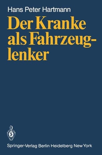 Der Kranke als Fahrzeuglenker Mit jeweils einem Beitrag über die rechtlichen Verhältnisse in der Bundesrepublik Deutschland von H.J. Wagner und in Österreich von H. Patscheider