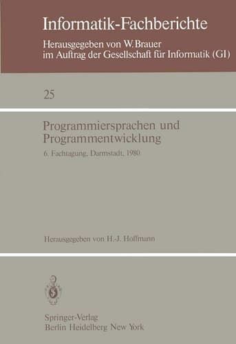 Programmiersprachen und Programmentwicklung 6. Fachtagung des Fachausschusses Programmiersprachen der GI, Darmstadt, 11.–12. März 1980