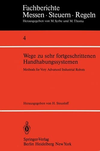 Wege zu sehr fortgeschrittenen Handhabungssystemen / Methods of Very Advanced Industrial Robots (Fachberichte Messen - Steuern - Regeln, 4) (German and English Edition)
