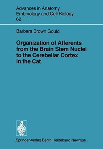 Organization of Afferents from the Brain Stem Nuclei to the Cerebellar Cortex in the Cat (Advances in Anatomy, Embryology and Cell Biology, 62)