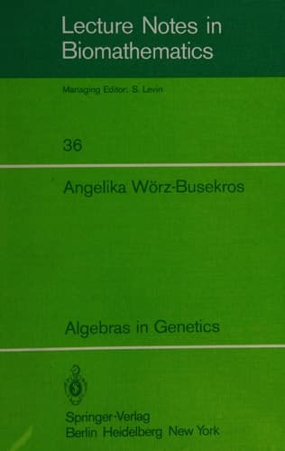 Algebras in Genetics (Lecture Notes in Biomathematics, 36)