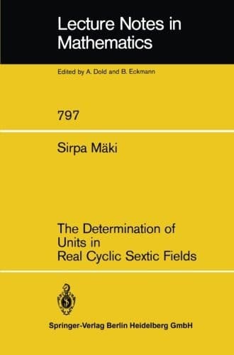 The Determination of Units in Real Cyclic Sextic Fields (Lecture Notes in Mathematics, 797)