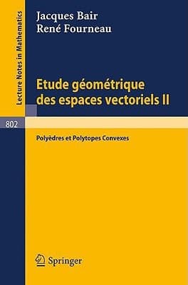 Etude Geometrique des Espaces Vectoriels II: Polyedres et Polytopes Convexes (Lecture Notes in Mathematics, 802) (French Edition)