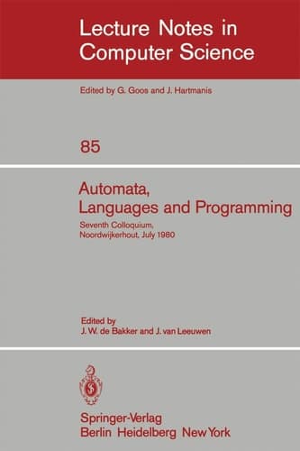 Automata, Languages and Programming: Seventh Colloquium, Noordwijkerhout, The Netherlands, July 14-18, 1980. Proceedings (Lecture Notes in Computer Science, 85)