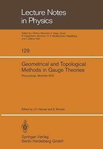 Geometrical and Topological Methods in Gauge Theories Proceedings of the Canadian Mathematical Society Summer Research Institute McGill University, Montreal September 3–8, 1979