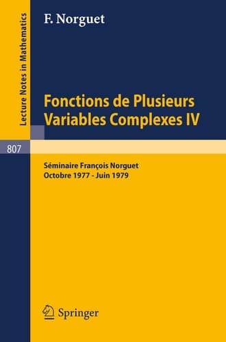 Fonctions de Plusieurs Variables Complexes IV: Séminaire François Norguet Octobre 1977 - Juin 1979 (Lecture Notes in Mathematics, 807) (French Edition)