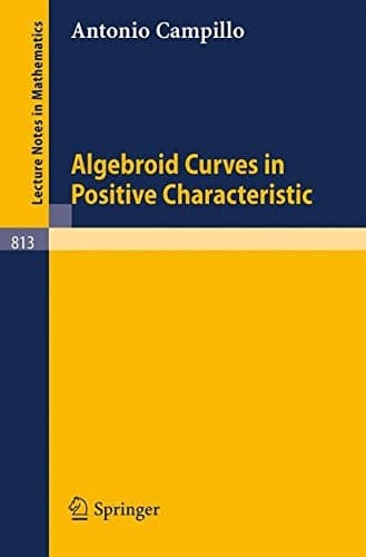 Algebroid Curves in Positive Characteristics (Lecture Notes in Mathematics, 813)