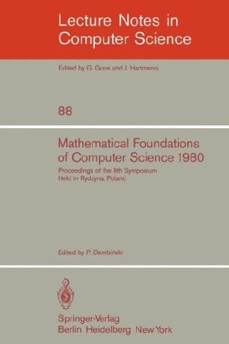 Mathematical Foundations of Computer Science 1980: 9th Symposium Held in Rydzyna, Poland, September 1-5, 1980. Proceedings (Lecture Notes in Computer Science, 88)
