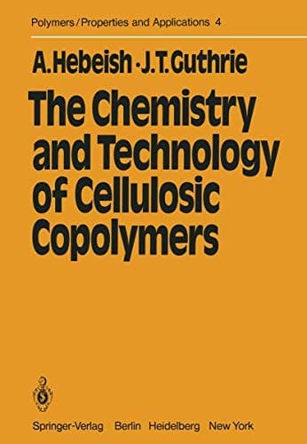 The Chemistry and Technology of Cellulosic Copolymers (Polymers - Properties and Applications, 4)