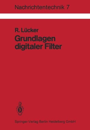 Grundlagen digitaler Filter Einführung in die Theorie linearer zeitdiskreter Systeme und Netzwerke