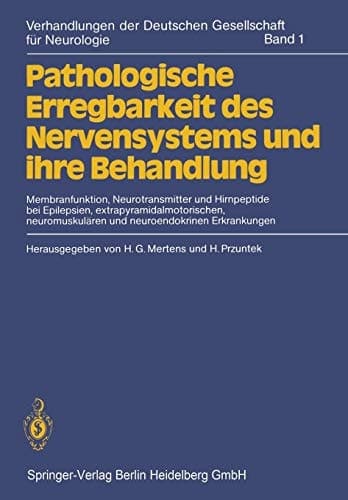 Pathologische Erregbarkeit des Nervensystems und ihre Behandlung Membranfunktion, Neurotransmitter und Hirnpeptide bei Epilepsien, extrapyramidalmotorischen, neuromuskulären und neuroendokrinen Erkrankungen