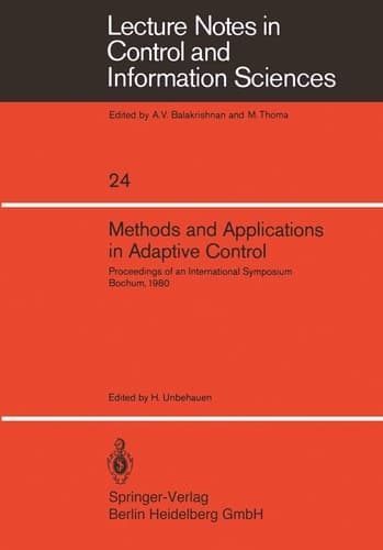 Methods and Applications in Adaptive Control: Proceedings of an International Symposium, Bochum, 1980 (Lecture Notes in Control and Information Sciences, 24)