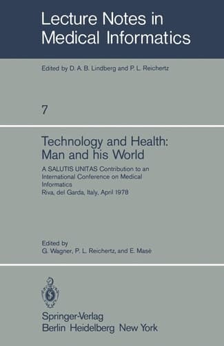 Technology and Health: Man and His World A SALUTIS UNITAS Contribution to an International Conference on Medical Informatics, Riva del Garda, Italy, April 21–25, 1978