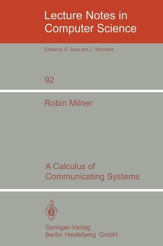 A Calculus of Communicating Systems (Lecture Notes in Computer Science, 92)