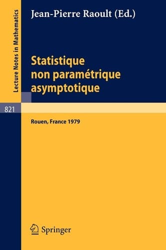 Statistique non Parametrique Asymptotique: Actes des Journees Statistiques, Rouen, France, Juin 1979 (Lecture Notes in Mathematics, 821) (French and English Edition)