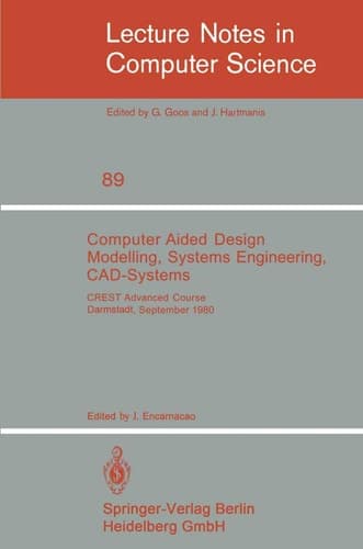 Computer Aided Design Modelling, Systems Engineering, CAD-Systems: CREST Advanced Course, Darmstadt, 8. - 19. September 1980 (Lecture Notes in Computer Science, 89)