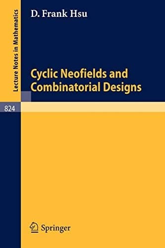 Cyclic Neofields and Combinatorial Designs (Lecture Notes in Mathematics, 824)