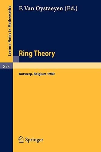 Ring Theory, Antwerp 1980: Proceedings, University of Antwerp, U.I.A., Antwerp, Belgium, May 6-9, 1980 (Lecture Notes in Mathematics, 825) (English and French Edition)