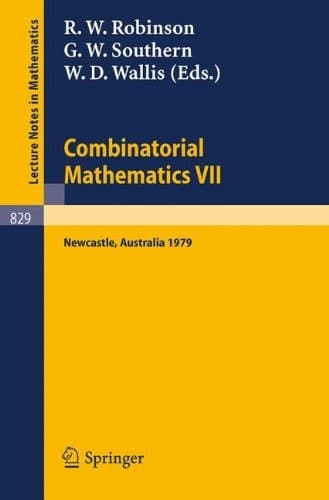 Combinatorial Mathematics VII: Proceedings of the Seventh Australian Conference on Combinatorial Mathematics, Held at the University of Newcastle, ... 1979 (Lecture Notes in Mathematics, 829)
