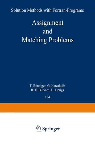 Assignment and Matching Problems: Solution Methods with FORTRAN-Programs (Lecture Notes in Economics and Mathematical Systems, 184)