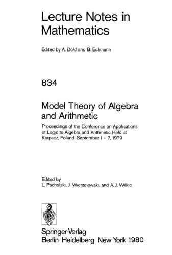 Model Theory of Algebra and Arithmetic: Proceedings of the Conference on Applications of Logic to Algebra and Arithmetic held at Karpacz,Poland, ... 834) (English and French Edition)