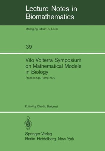 Vito Volterra Symposium on Mathematical Models in Biology: Proceedings of a Conference Held at the Centro Linceo Interdisciplinare, Accademia ... 1979 (Lecture Notes in Biomathematics, 39)