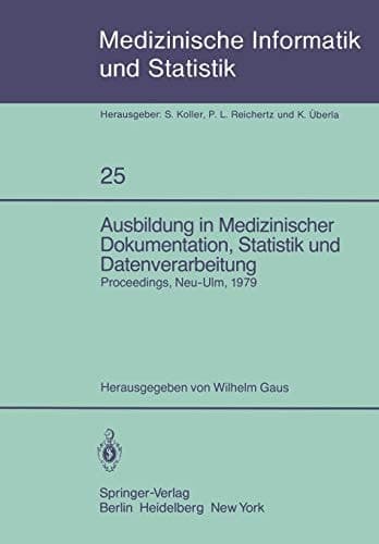 Ausbildung in Medizinischer Dokumentation, Statistik und Datenverarbeitung Symposium anläßlich des zehnjährigen Bestehens der Schule für Medizinische Dokumentationsassistenten der Universität Ulm, Neu-Ulm, 10. Juli 1979