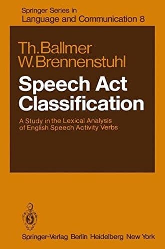 Speech Act Classification: A Study in the Lexical Analysis of English Speech Activity Verbs (Springer Series in Language and Communication)