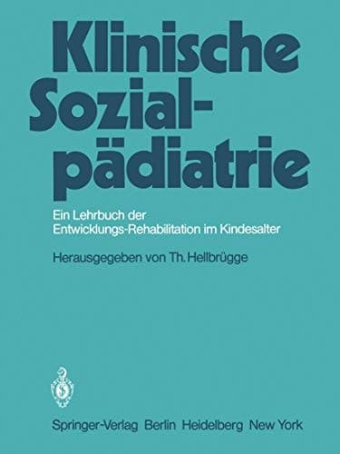 Klinische Sozialpädiatrie Ein Lehrbuch der Entwicklungsrehabilitation im Kindesalter