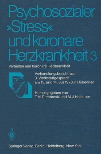 Psychosozialer „Stress“ und koronare Herzkrankheit 3 Verhalten und koronare Herzkrankheit Verhandlungsbericht vom 3. Werkstattgespräch am 13. und 14. Juli 1978 in Höhenried