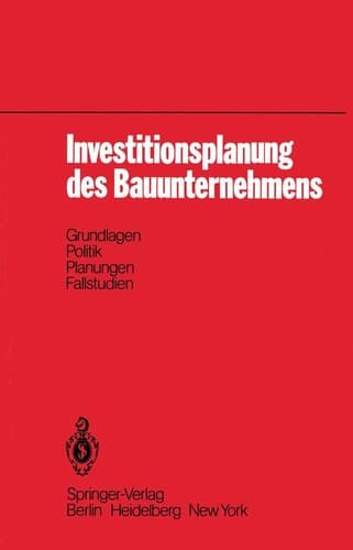 Investitionsplanung des Bauunternehmens Grundlagen, Politik, Planungen, Fallstudien