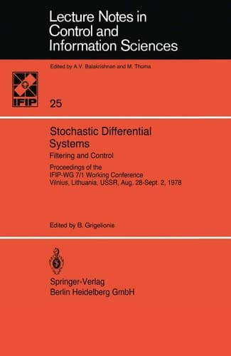 Stochastic Differential Systems: Filtering and Control Proceedings of the IFIP-WG 7/1 Working Conference Vilnius, Lithuania, USSR, Aug. 28–Sept. 2, ... in Control and Information Sciences, 25)