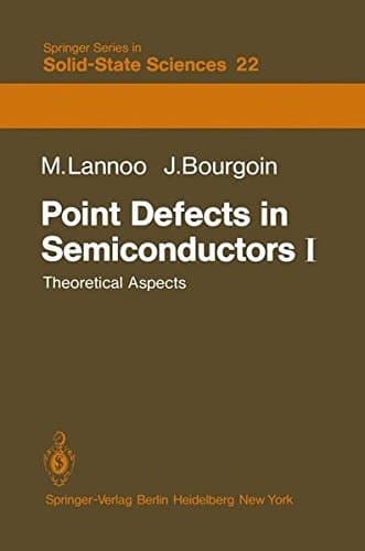 Point Defects in Semiconductors I: Theoretical Aspects (Springer Series in Solid-State Sciences)
